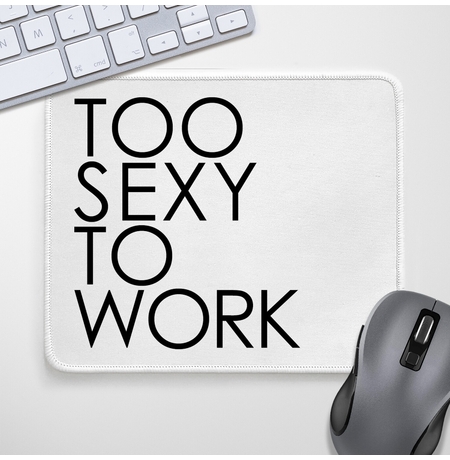Килимок для миші «Too sexy to work»