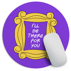 Коврик для мыши «I’ll be there for you» купить в интернет-магазине Супер Пуперс